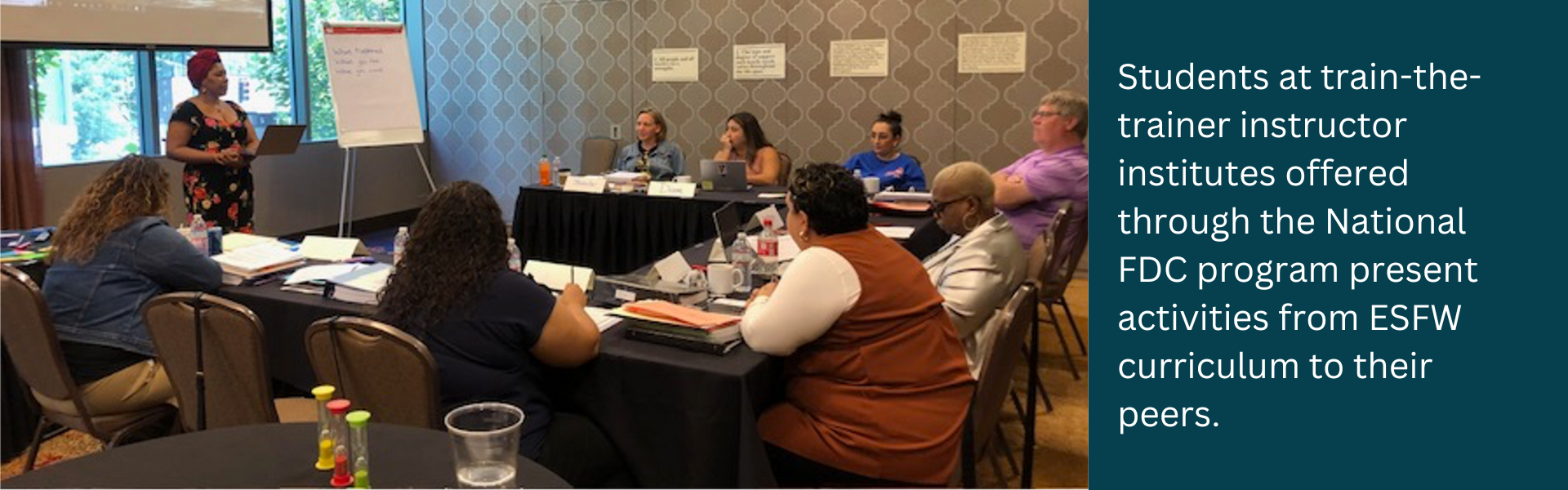 Students at train-the- trainer instructor institutes offered through the National FDC program present activities from ESFW curriculum to their peers.